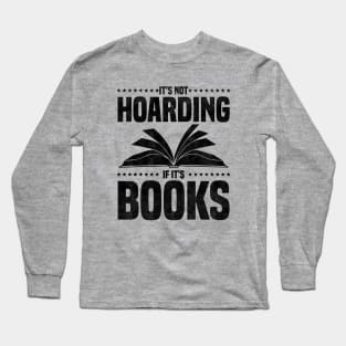 It's Not Hoarding If It's Books - bookworms and reading lovers for Library day Long Sleeve T-Shirt